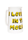 I Love You In The Morning Jug