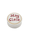 Stay Close Trinket Box