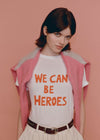 White T-shirt with  We Can Be Heros text